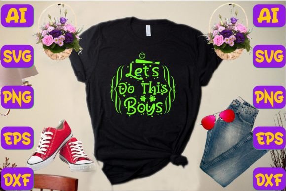 Let s Do This Boys: Graphics for T-Shirt Designs